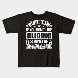 Gliding Lover It's Okay If You Don't Like Gliding It's Kind Of A Smart People Sports Anyway Kids T-Shirt